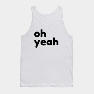 Oh Yeah. Funny Sarcastic Quote Tank Top